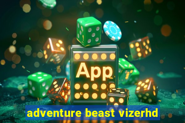 adventure beast vizerhd